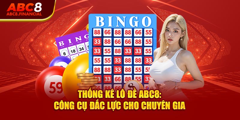 Thống Kê Lô Đề ABC8: Công Cụ Đắc Lực Cho Chuyên Gia