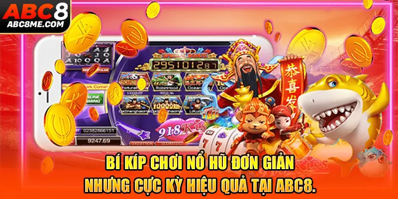 Tips Quay Nổ Hũ Tại ABC8 – Bí Kíp Chơi Dễ Trúng, Thắng Lớn Mỗi Ngày Bí kíp chơi nổ hũ đơn giản nhưng cực kỳ hiệu quả tại ABC8.