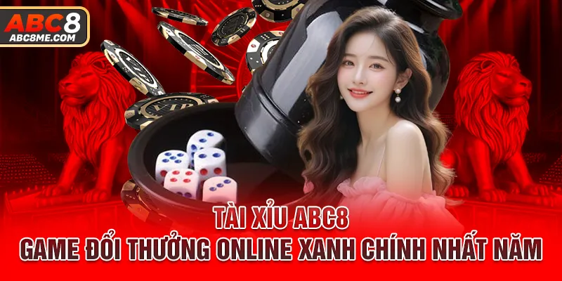 Tài Xỉu ABC8 - Game Đổi Thưởng Online Xanh Chính Nhất Năm Tài Xỉu ABC8 - Game Đổi Thưởng Online Xanh Chính Nhất Năm